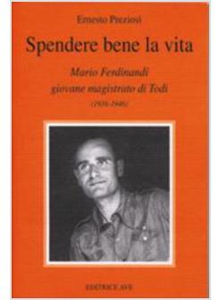 SPENDERE BENE LA VITA MARIO FERDINANDI GIOVANE MAGISTRATO DI TODI