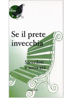 SE IL PRETE INVECCHIA - SACERDOTI E TERZA ETA'