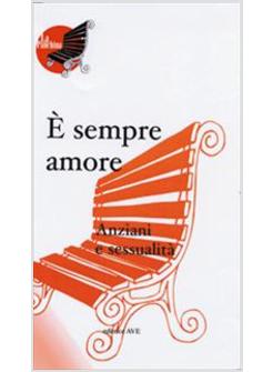 E' SEMPRE AMORE - ANZIANI E SESSUALITA'