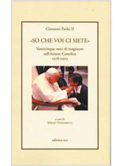 «SO CHE VOI CI SIETE» VENTICINQUE ANNI DI MAGISTERO SULL'AZIONE CATTOLICA