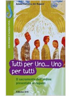 TUTTI PER UNO ... UNO PER TUTTI. IL SACRAMENTO DELL'ORDINE PRESENTATO AI RAGAZZI