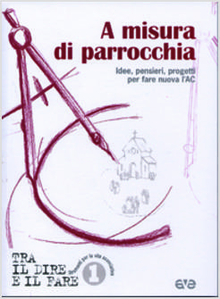 A MISURA DI PARROCCHIA IDEE PENSIERI PROGETTI PER FARE NUOVA L'AC