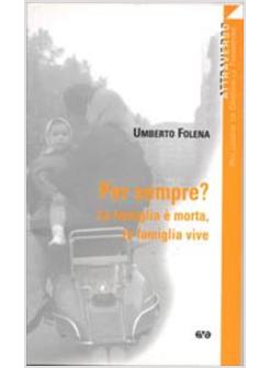 PER SEMPRE? LA FAMIGLIA E' MORTA LA FAMIGLIA VIVE