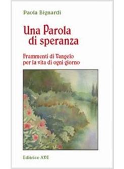 PAROLA DI SPERANZA  FRAMMENTI DI VANGELO PER LA VITA DI