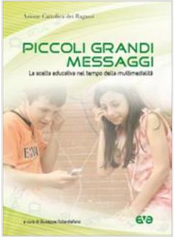 PICCOLI GRANDI MESSAGGI LA SCELTA EDUCATIVA NEL TEMPO DELLA MULTIMEDIALITA'