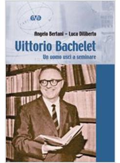 VITTORIO BACHELET UN UOMO USCI' A SEMINARE