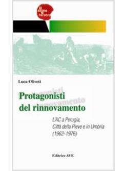 PROTAGONISTI DEL RINNOVAMENTO L'AC A PERUGIA CITTA' DELLA PIEVE E IN UMBRIA
