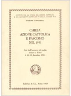CHIESA AZIONE CATTOLICA E FASCISMO NEL 1931 ATTI DELL'INCONTRO DI STUDIO