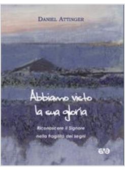 ABBIAMO VISTO LA SUA GLORIA RICONOSCERE IL SIGNORE NELLA FRAGILITA' DEI SEGNI