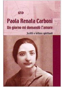GIORNO MI DOMANDO' L'AMORE (UN) SCRITTI E LETTERE SPIRITUALI