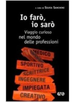 IO FARO', IO SARO' VIAGGIO CURIOSO NEL MONDO DELLE PROFESSIONI