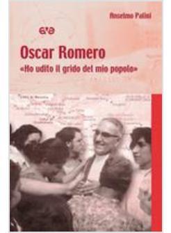 OSCAR ROMERO «HO UDITO IL GRIDO DEL MIO POPOLO»