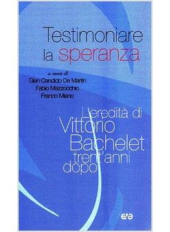 TESTIMONIARE LA SPERANZA L'EREDITA' DI VITTORIO BACHELET
