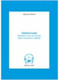 COMUN I CARE PRENDERSI CURA NEL TEMPO DELLA RIVOLUZIONE DIGITALE