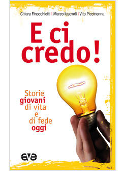 E CI CREDO! STORIE GIOVANI DI VITA E DI FEDE OGGI
