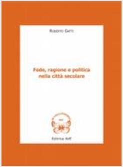 FEDE RAGIONE E POLITICA NELLA CITTA' SECOLARE