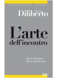 L'ARTE DELL'INCONTRO ESSERE EDUCATORI ALLA SCUOLA DI GESU' 