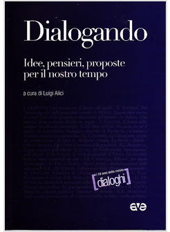 DIALOGANDO IDEE PENSIERI PROPOSTE PER IL NOSTRO TEMPO
