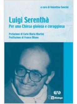 LUIGI SERENTHA. PER UNA CHIESA GIOIOSA E CORAGGIOSA