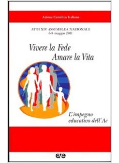 VIVERE LA FEDE, AMARE LA VITA. L'IMPEGNO EDUCATIVO DELL'AC. ATTI DEL 24°