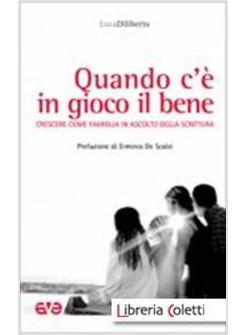QUANDO C'E' IN GIOCO IL BENE. CRESCERE COME FAMIGLIA SECONDO LA SCRITTURA