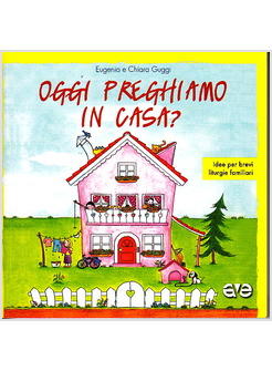 OGGI PREGHIAMO IN CASA? IDEE PER BREVI LITURGIE FAMILIARI