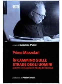 IN CAMMINO SULLE STRADE DEGLI UOMINI. SCRITTI E DISCORSI IN TERRA BRESCIANA