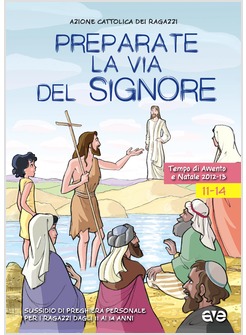 PREPARATE LA VIA DEL SIGNORE. SUSSIDIO DI PREGHIERA PERSONALE PER I RAGAZZI