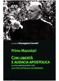 PRIMO MAZZOLARI. CON LIBERTA' E AUDACIA APOSTOLICA