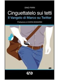 CINGUETTATELO SUI TETTI. IL VANGELO DI MARCO SU TWITTER
