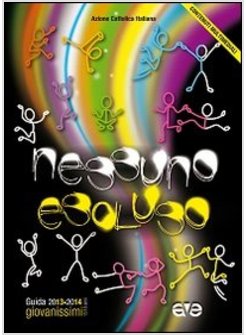 NESSUNO ESCLUSO. GUIDA EDUCATORI GIOVANISSIMI 2013-2014