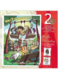 NON C'E' GIOCO SENZA TE. IL CAMMINO DI FEDE PER I RAGAZZI DAI 9 AGLI 11 ANNI.