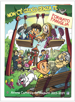 NON C'E' GIOCO SENZA TE. TESTO PER LE FAMIGLIE DEI RAGAZZI DELL'ACR 2013-2014