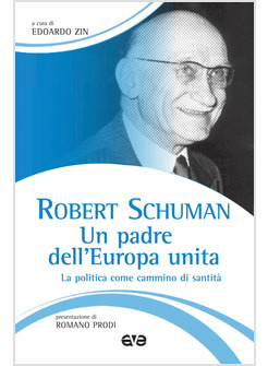 ROBERT SCHUMAN. UN PADRE DELL'EUROPA UNITA