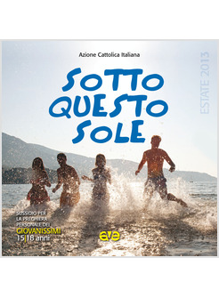 SOTTO QUESTO SOLE. SUSSIDIO PER LA PREGHIERA PERSONALE DEI GIOVANISSIMI. ESTATE