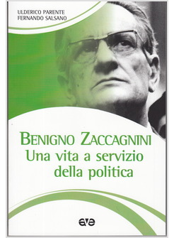 BENIGNO ZACCAGNINI. UNA VITA A SERVIZIO DELLA POLITICA