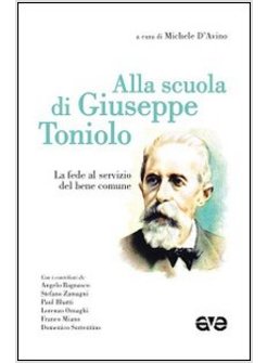 ALLA SCUOLA DI GIUSEPPE TONIOLO. LA FEDE AL SERVIZIO DEL BENE COMUNE