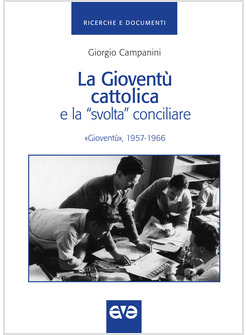 LA GIOVENTU' CATTOLICA E LA SVOLTA CONCILIARE. GIOVENTU' 1957-1966