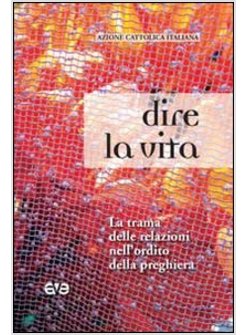 DIRE LA VITA LA TRAMA DELLE RELAZIONI NELL'ORDITO DELLA PREGHIERA