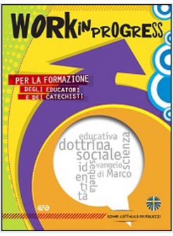 WORK IN PROGRESS. PER LA FORMAZIONE DEGLI EDUCATORI E DEI CATECHISTI