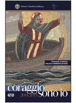 CORAGGIO, SONO IO. DI DOMENICA IN DOMENICA TESTO PER LA MEDITAZIONE PERSONALE