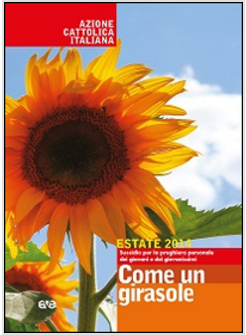 COME UN GIRASOLE. ESTATE 2014. SUSSIDIO PER LA PREGHIERA PERSONALE DEI GIOVANI. 