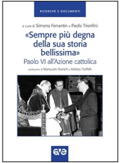 SEMPRE PIU' DEGNA DELLA SUA STORIA BELLISSIMA PAOLO VI ALL'AZIONE CATTOLICA