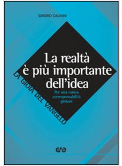 LA REALTA' E' PIU' IMPORTANTE DELL'IDEA PER UNA NUOVA CORRESPONSABILITA' GLOBALE