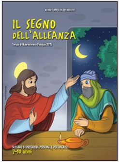 IL SEGNO DELL'ALLEANZA. TEMPO DI QUARESIMA E PASQUA 2015. SUSSIDIO DI PREGHIERA 