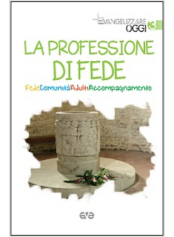 LA PROFESSIONE DI FEDE. FEDE COMUNITA' ADULTI ACCOMPAGNAMENTO