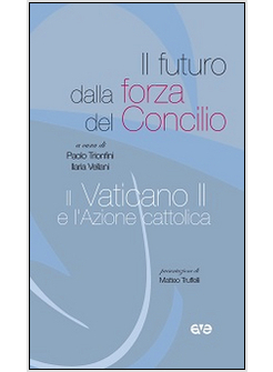 IL FUTURO DALLA FORZA DEL CONCILIO, IL VATICANO II E L'AZIONE CATTOLICA