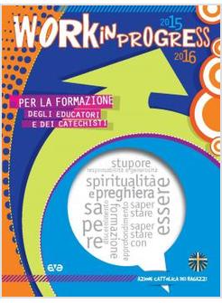 WORK IN PROGRESS. PER LA FORMAZIONE DEGLI EDUCATORI E DEI CATECHISTI