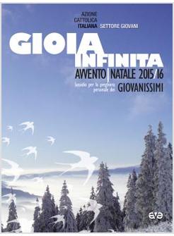 GIOIA INFINITA. AVVENTO-NATALE 2015/2016 GIOVANISSIMI. SUSSIDIO PER LA PREGHIERA