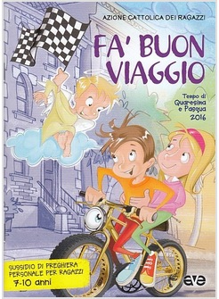 FA' BUON VIAGGIO QUARESIMA PASQUA 2016 SUSSIDIO DI PREGHIERA 7-10 ANNI